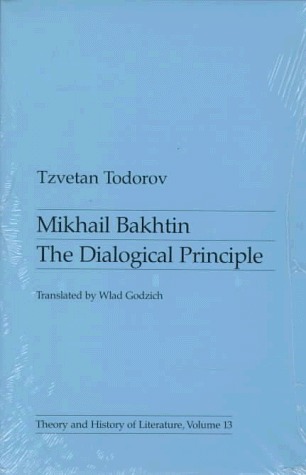 Mikhail Bakhtin: The Dialogical Principle (Theory & History of Literature, Vol. 13) (English and French Edition)