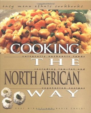 Cooking the North African Way: Culturally Authentic Foods Including Low Fat and Vegetarian Recipies (Easy Menu Ethnic Cookbooks)