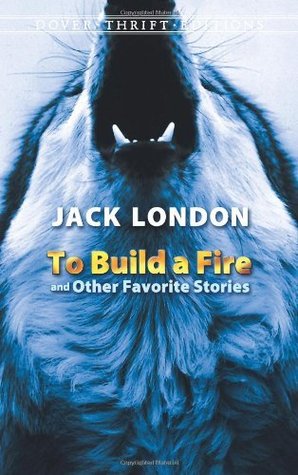To Build a Fire and Other Favorite Stories