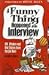 A Funny Thing Happened at the Interview: Wit, Wisdom and War Stories from the Job Hunt