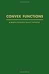 Convex functions (Pure and applied mathematics; a series of monographs and textbooks) Convex functions (Pure and applied mathematics; a series of monographs and textbooks)