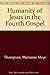 The Humanity of Jesus in the Fourth Gospel