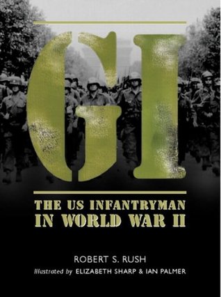 GI: The US Infantryman in World War II (Hardcover)