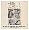 Artistry in wood;: Ideas, history, tools, techniques: carving, sculpture, assemblage, woodcuts, etc.,