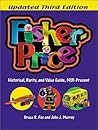 Fisher-Price: Historical, Rarity, and Value Guide, 1931-Present, Updated 3rd Edition