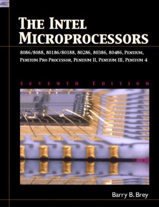 The Intel Microprocessors: 8086/8088, 80186/80188, 80286, 80386, 80486, Pentium, Pentium Pro Processor, Pentium II, Pentium III, and Pentium 4 (Hardcover)