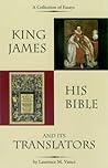 King James, His Bible, and Its Translators King James, His Bible, and Its Translators