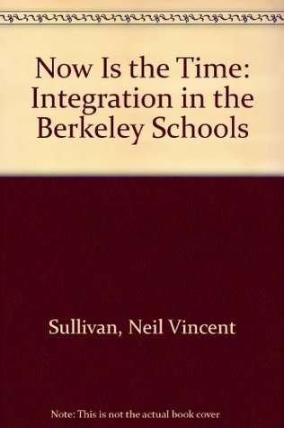 Now Is the Time: Integration in the Berkeley Schools (Hardcover)