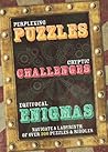 Perplexing Puzzles, Cryptic Challenges, and Equivocal Enigmas (Navigate a Labyrinth of 300 Puzzles and Riddles)