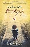 Color Me Butterfly: A True Story of Courage, Hope and Transformation