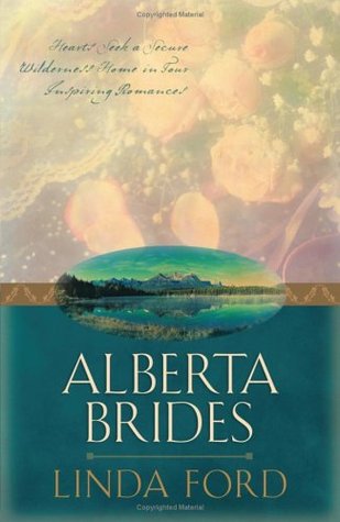 Alberta Brides: Unchained Hearts/The Heart Seeks a Home/Chastity's Angel/Crane's Bride (Heartsong Novella Collection)