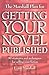 The Marshall Plan For Getting Your Novel Published: 90 strategies and techniques for selling your fiction