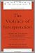 The Violence of Interpretation (The New Library of Psychoanalysis)