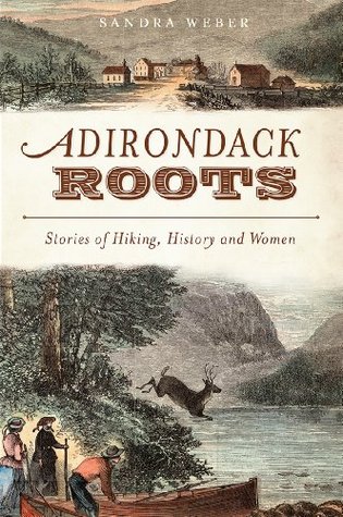 Adirondack Roots (NY): Stories of Hiking, History and Women