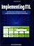 Implementing ITIL: Adapting Your IT Organization to the Coming Revolution in IT Service Management