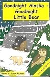 Goodnight Alaska - Goodnight Little Bear