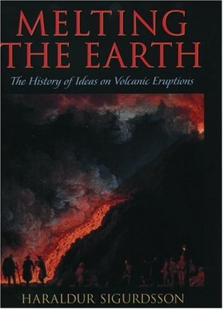 Melting the Earth: The History of Ideas on Volcanic Eruptions (Hardcover)