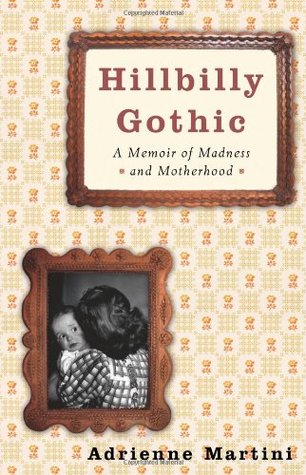 Hillbilly Gothic: A Memoir of Madness and Motherhood (Hardcover)