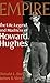 Empire: The Life, Legend, and Madness of Howard Hughes