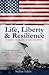 Life, Liberty & Resilience A Man's War On Three Fronts