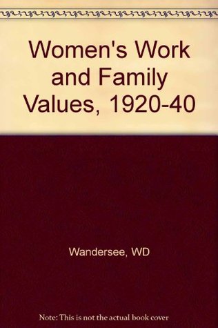 Women's Work and Family Values, 1920-1940 (Hardcover)