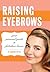 Raising Eyebrows: Your Personal Guide to Fabulous Brows