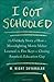 I Got Schooled: The Unlikely Story of How a Moonlighting Movie Maker Learned the Five Keys to Closing America's Education Gap