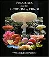 Treasures from the Kingdom of Fungi by Taylor F. Lockwood
