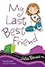 My Last Best Friend by Julie Bowe