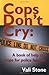 Cops Don't Cry: A Book of H...