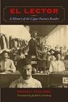 El Lector: A History of the Cigar Factory Reader (LLILAS Translations from Latin America Series)