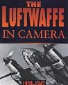 The Luftwaffe in Camera: 1939-1942