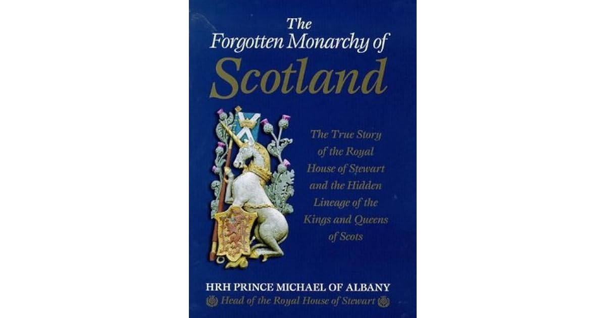 The Monarchy of Scotland The True Story of the Royal House of Stewart and the Hidden