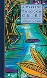 A Passage Through Grief: A Recovery Guide A Passage Through Grief: A Recovery Guide