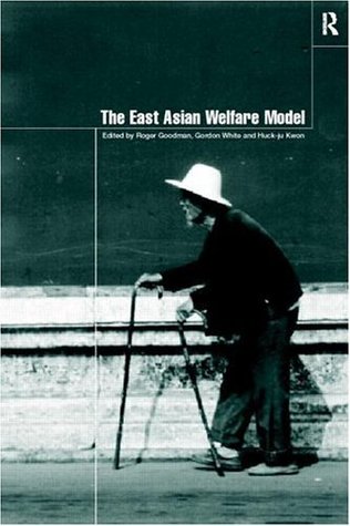 The East Asian Welfare Model: Welfare Orientalism and the State (Esrc Pacific Asia Programme)