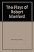 The Plays of Robert Munford: The First Comic Plays Written in America : The Patriots--The Candidates