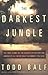 The Darkest Jungle: The Tru...