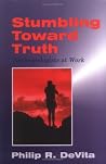 Stumbling toward Truth: Anthropologists at Work Stumbling toward Truth: Anthropologists at Work