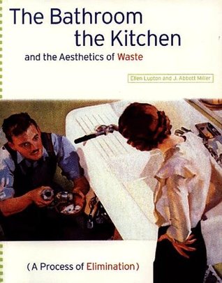 The Bathroom, the Kitchen, and the Aesthetics of Waste (Paperback)