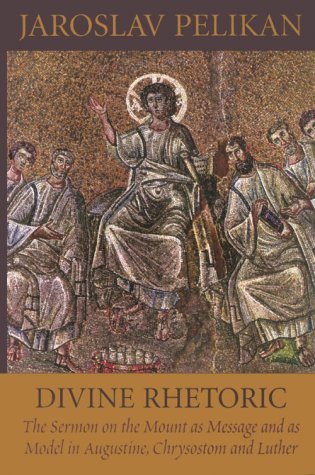 Divine Rhetoric: The Sermon on the Mount As Message & As Model in Augustine, Chrysostom & Luther (Paperback)
