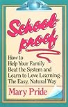 Schoolproof: How to Help Your Family Beat the System and Learn to Love Learning the Easy Natural Way
