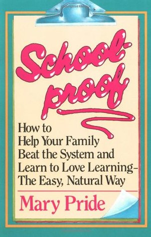 Schoolproof: How to Help Your Family Beat the System and Learn to Love Learning the Easy Natural Way (Paperback)