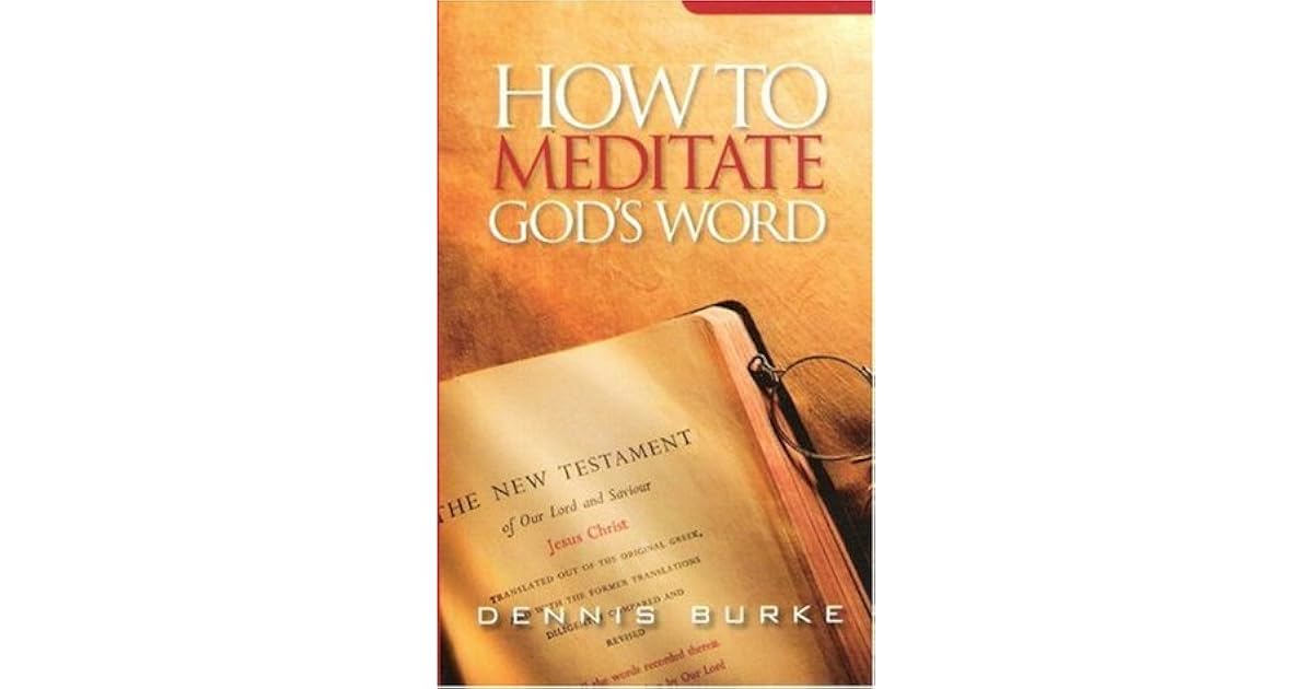 How To Meditate Gods Word By Dennis Burke