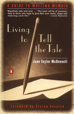 Living to Tell the Tale: A Guide to Writing Memoir (Paperback)