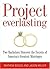 Project Everlasting: Two Bachelors Discover the Secrets of America's Greatest Marriages