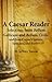 A Caesar Reader: Selections from Bellum Gallicum and Bellum Civile, and from Caesar's Letters, Speeches, and Poetry (Latin Edition)