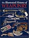 The Illustrated History of Weaponry: From Flint Axes to Automatic Weapons