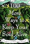 100 More Ways to Keep Your Soul Alive