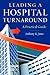 Leading a Hospital Turnaround A Practical Guide (ACHE Management)