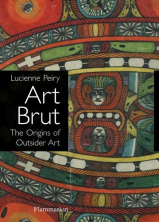 Art Brut: The Origins of Outsider Art (Paperback)